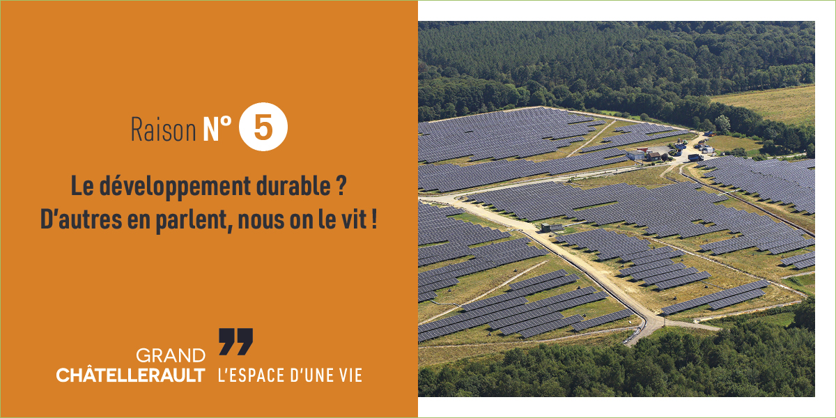 Raison 5 : Le développement durable ? D'autres en parlent, nous on le vit !
À Grand Châtellerault, on chérit nos exploitants agricoles. Grâce à eux, on mange sain et local. Et on est certain que ça va vous plaire ! Un air de qualité, une eau pure, des rivières pour se baigner…
Notre privilège ? Vivre dans un environnement aussi préservé qu’agréable. On œuvre pour l’avenir : barrage et usine hydroélectrique en centre-ville, développement de centrales solaires, mise en place d’un cadastre solaire, usine de méthanisation, réseaux de chaleur, ici on mise sur la production locale d’énergie renouvelable.
Et on peut affirmer avec fierté que 30% de la production d’énergie consommée sur le territoire est verte.