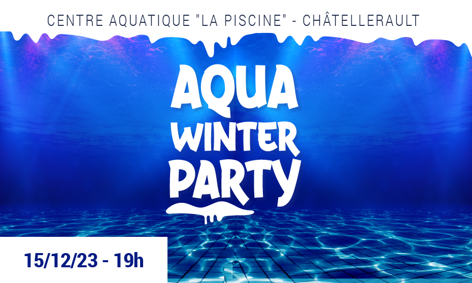 visuel présentant l'événement Aqua Winter Party de la Piscine de Châtellerault ayant lieu de 15 décembre 2023